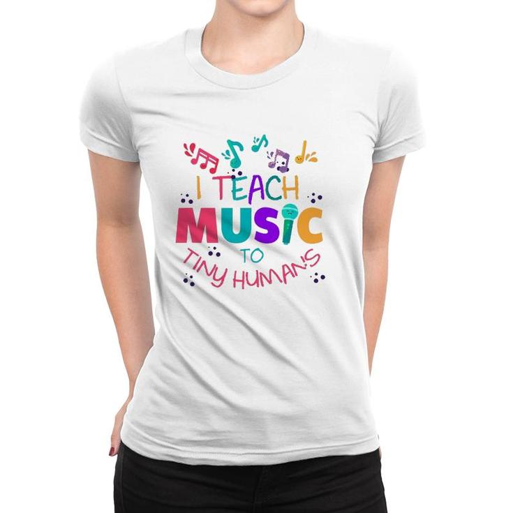 I Teach Music To Tiny Humans Musical Teacher Women T-shirt