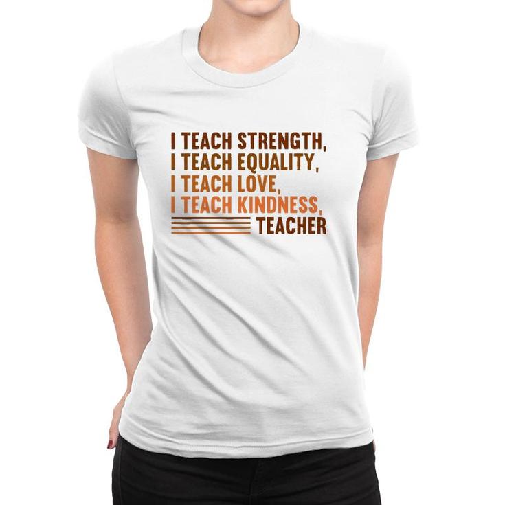 I Teach Strength Equality Black History Bhm African Teacher Women T-shirt