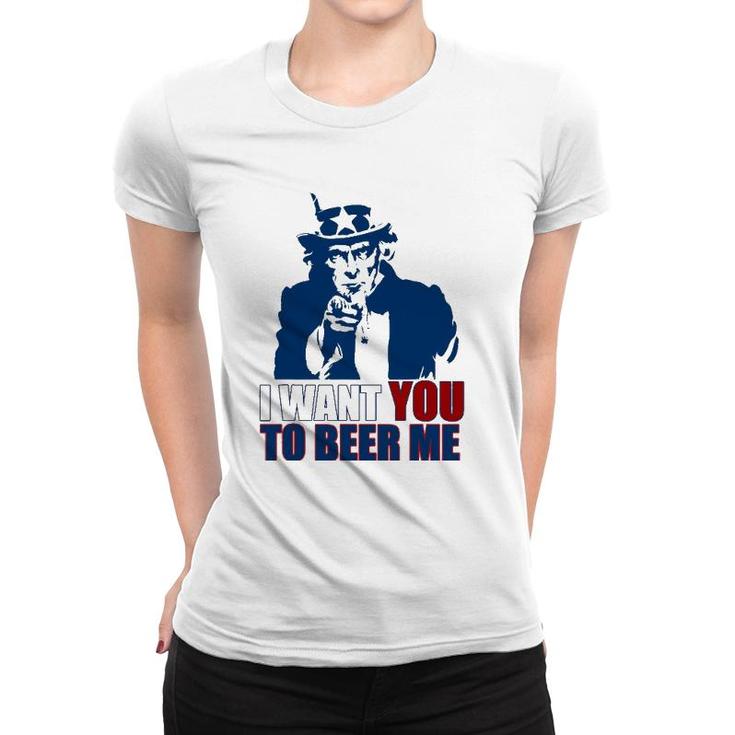 I Want You To Beer Me Uncle Sam July 4 Drinking Meme Women T-shirt
