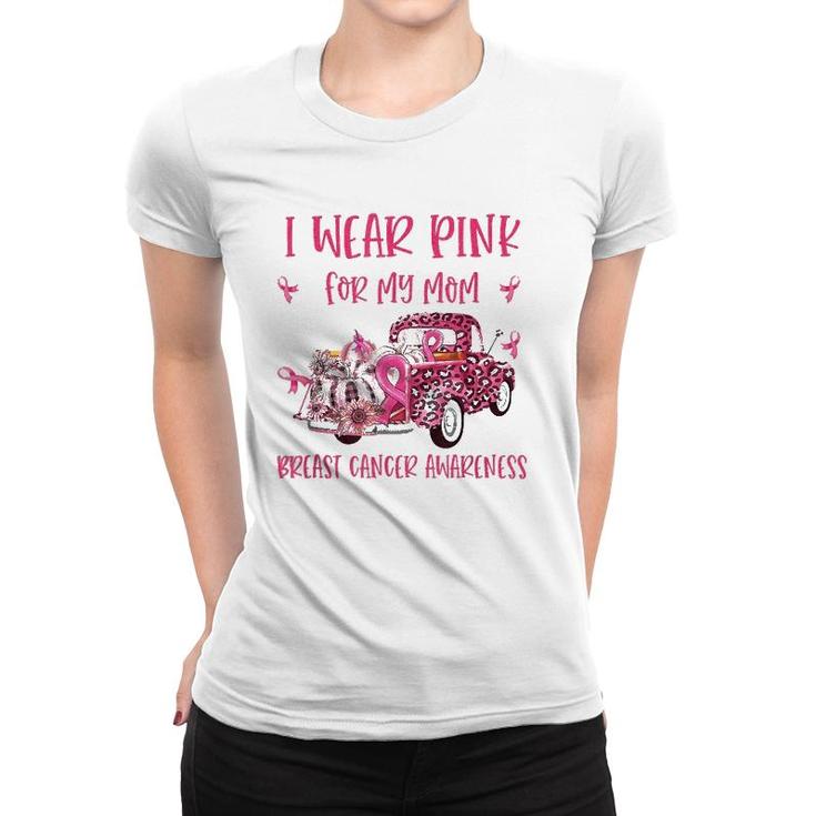 I Wear Pink For My Mom Breast Cancer Awareness Pink Ribbon Women T-shirt