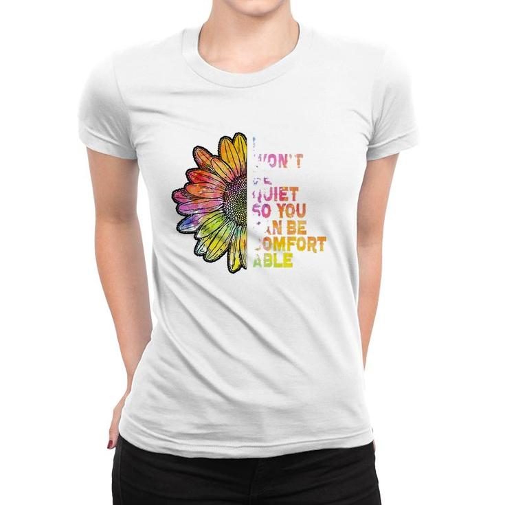 I Won't Be Quiet So You Can-Be Comfortable Sunflower Women T-shirt