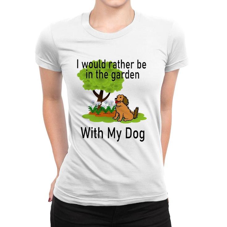 I'd Rather Be In The Garden With My Dog Women T-shirt