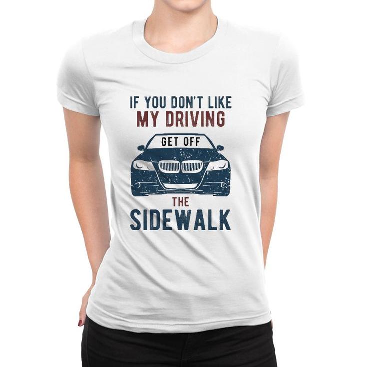 If You Don't Like My Driving Get Off Sidewalk Funny Women T-shirt