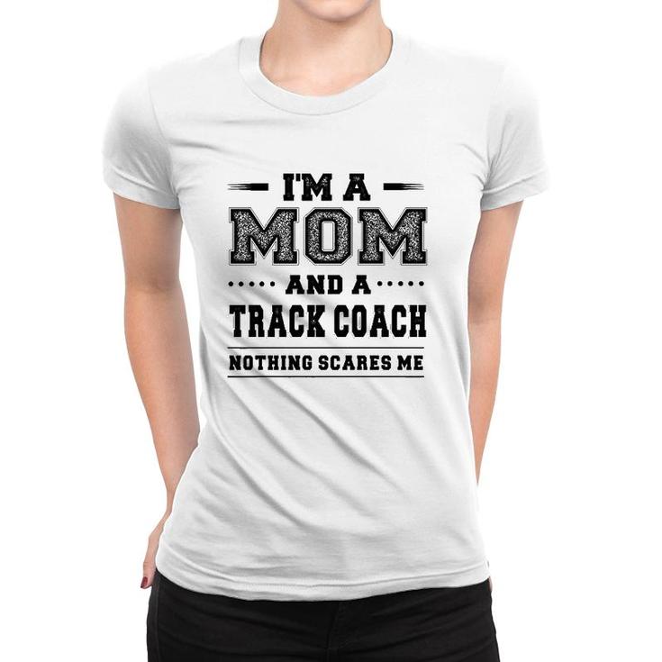 I'm A Mom And A Track Coach  Mother's Day Gift Women T-shirt