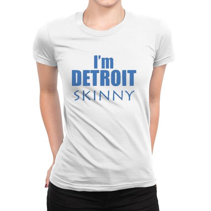I'm Detroit Skinny Music Funny Women T-shirt