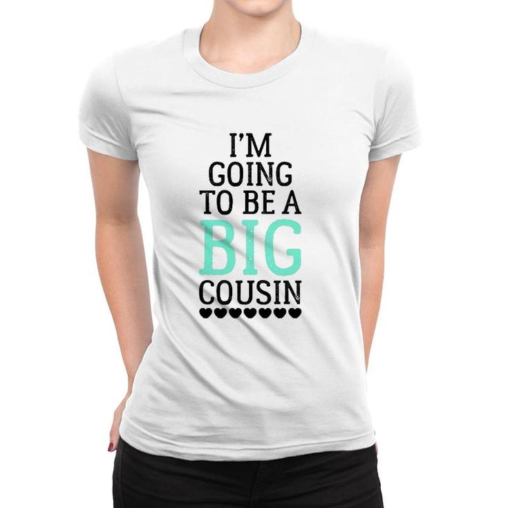 I'm Going To Be A Big Cousin Women T-shirt