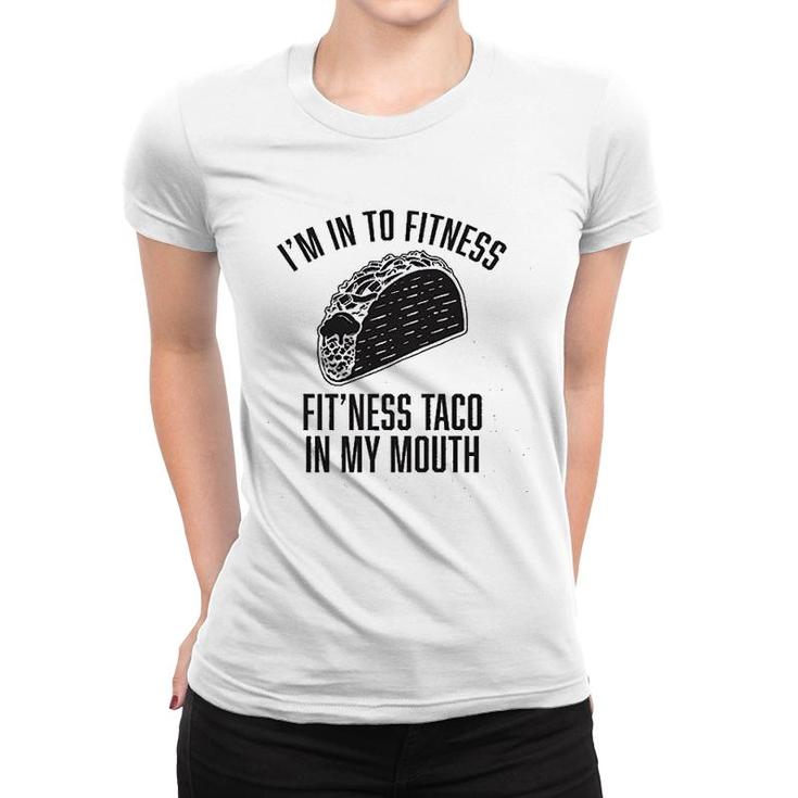 Im Into Fitness Fitness Taco In My Mouth Women T-shirt