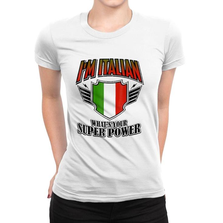 I'm Italian What's Your Super Power Women T-shirt