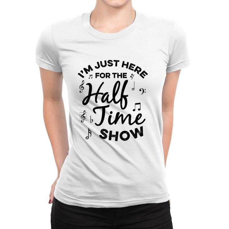 I'm Just Here For The Halftime Show Funny Football Half Time Women T-shirt