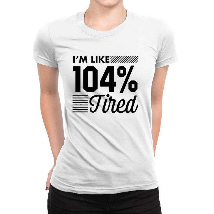 I'm Like 104 Tired Funny Gym Women T-shirt