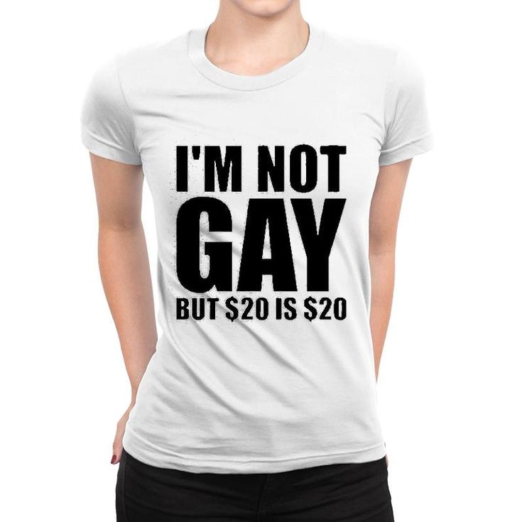 Im Not Gay But $20 Is $20 Women T-shirt