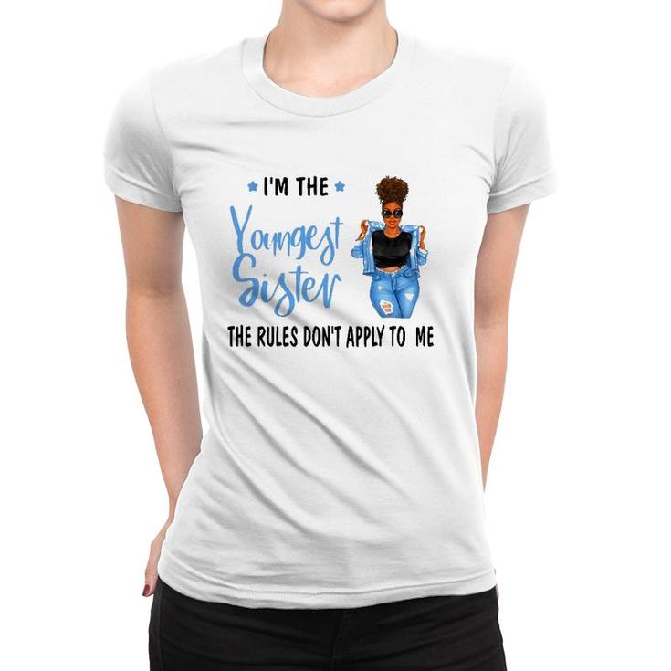 I'm The Youngest Sister The Rules Don't Apply To Me Women T-shirt