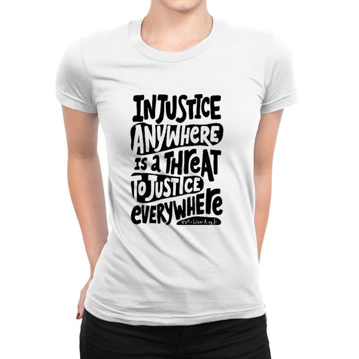 Injustice Anywhere Is A Threat To The Justice Everywhere Women T-shirt
