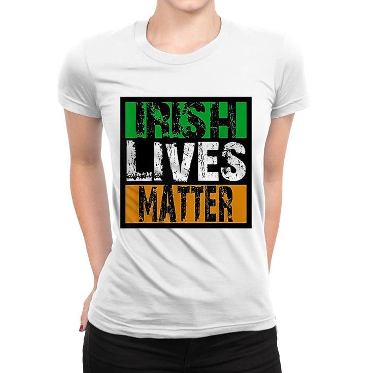 Irish Lives Matter Funny St Patricks Day Women T-shirt