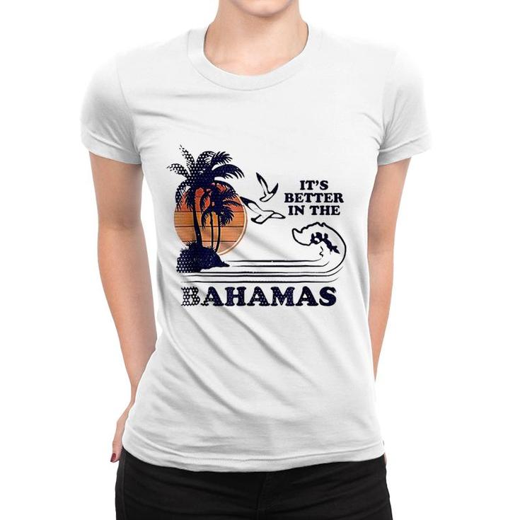 Its Better In The Bahamas Women T-shirt