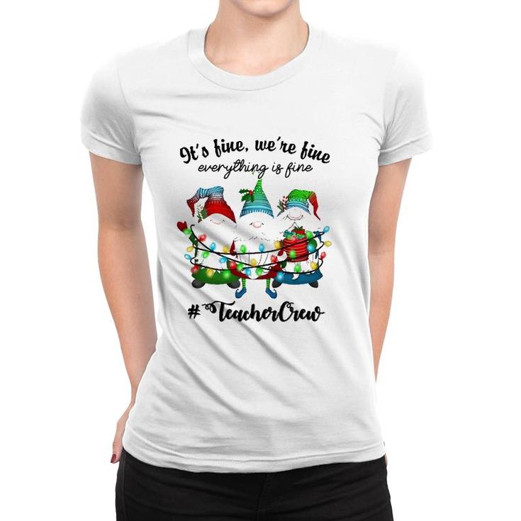 It's Fine We're Fine Everything Is Fine Gnome Teacher Crew Women T-shirt