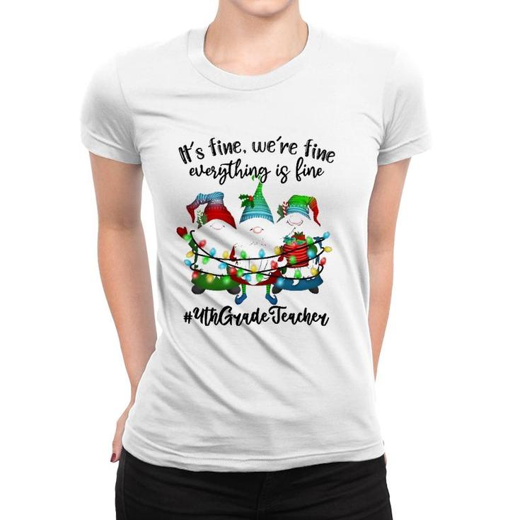 It's Fine We're Fine Everything Is Fine Gnome Teacher Lover Women T-shirt