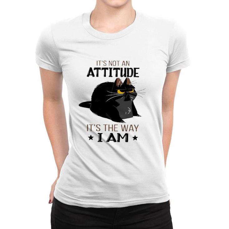 It's Not An Attitude It's The Way I Am Funny Grumpy Black Cat Women T-shirt