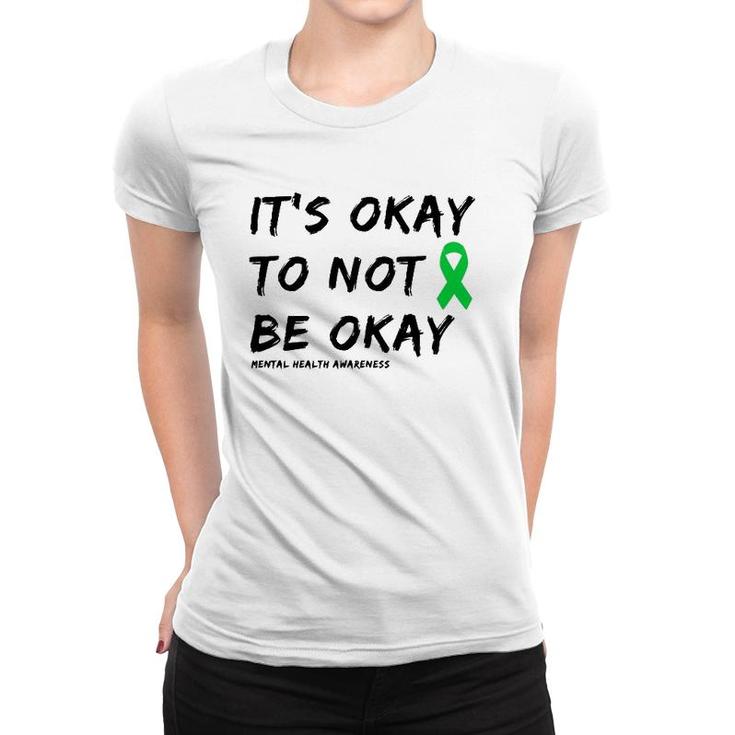 It's Okay To Not Be Okay Mental Health Awareness  Women T-shirt