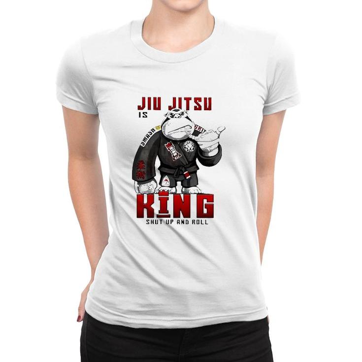 Jiu Jitsu Is King Shut Up And Roll Women T-shirt