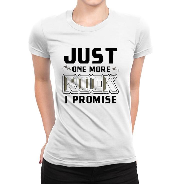 Just One More Rock I Promise Geology Funny Geologist Gift  Women T-shirt