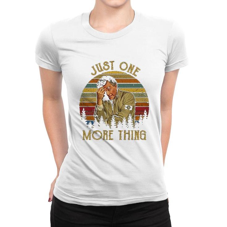 Just One More Thing Women T-shirt