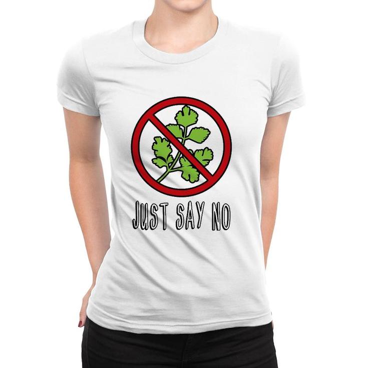 Just Say No - Funny I Hate Cilantro Women T-shirt