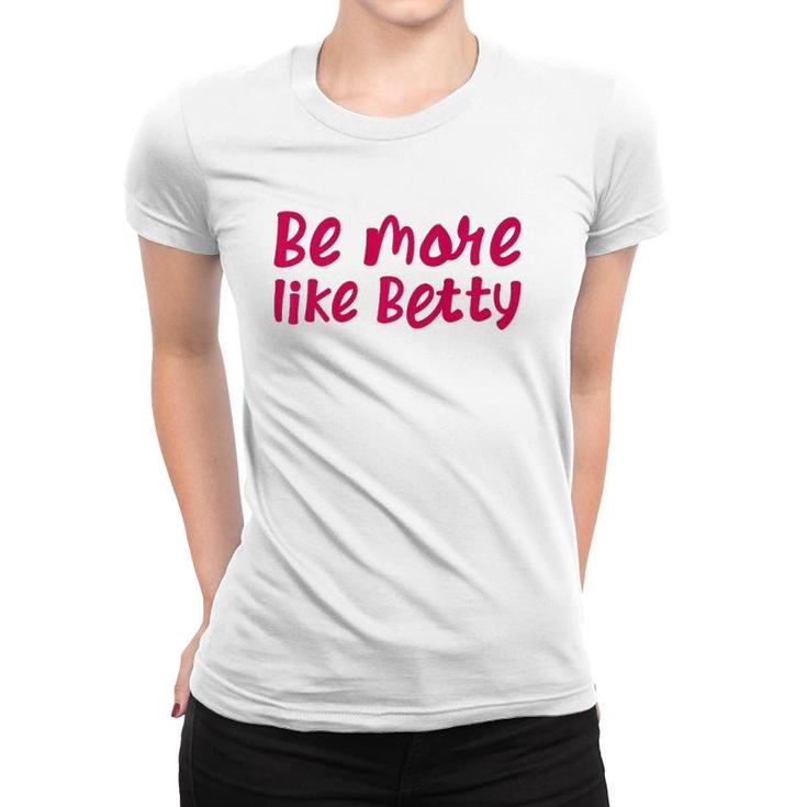 Karen's Inspirational Motivation Quote Be More Like Betty  Women T-shirt