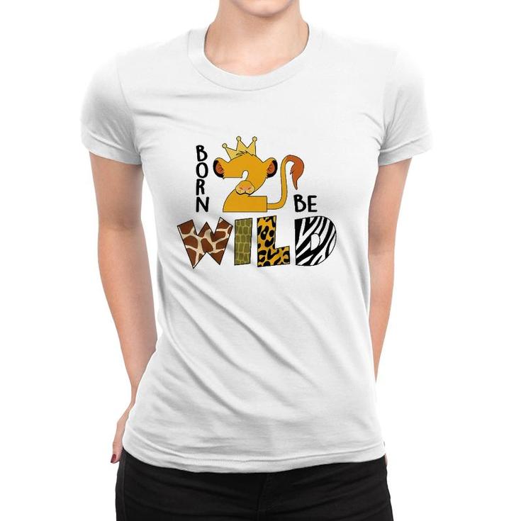Kids Born 2 Be Wild Kids 2Nd Birthday Baby Lion 2 Years Old Boy Women T-shirt