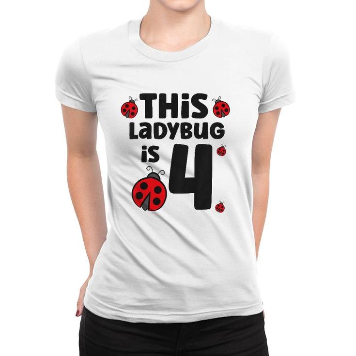 Kids This Ladybug Is 4 Kids 4Th Birthday Ladybug Women T-shirt