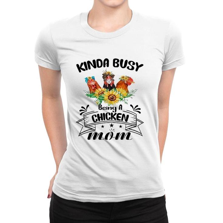 Kinda Busy Being A Chicken Mom Mothers Day Chicken Mom Women T-shirt
