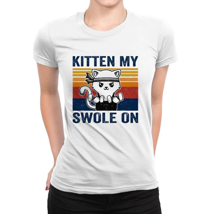 Kitten My Swole On Funny Workout Cat Fitness Workout Pun Women T-shirt