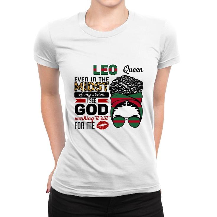 Leo Queen Even In The Midst Of My Storm I See God Working It Out For Me Messy Hair Birthday Gift Women T-shirt