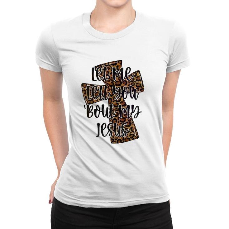 Let Me Tell You Bout My Jesus Leopard Cheetah Cross Women T-shirt