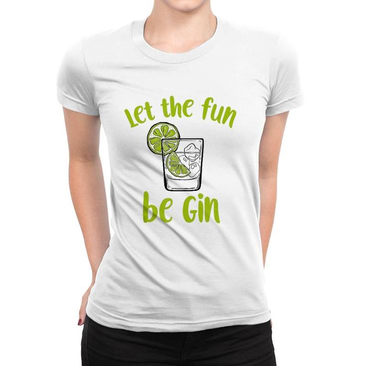 Let The Fun Be Gin Funny Saying Gin Lovers Tank Top Women T-shirt