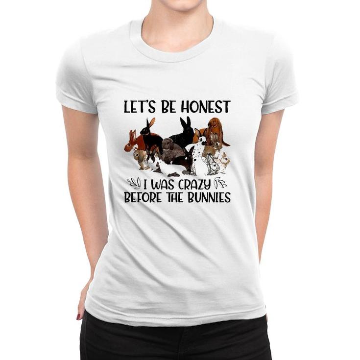 Let's Be Honest I Was Crazy Before The Bunnies Women T-shirt