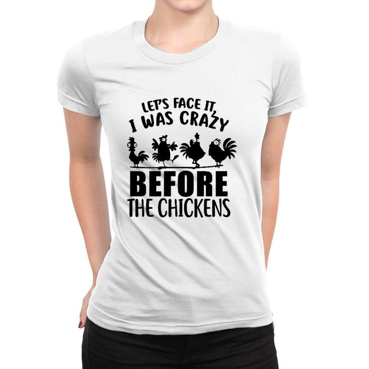 Let's Face It I Was Crazy Before The Chickens Silhouette Chicken Women T-shirt