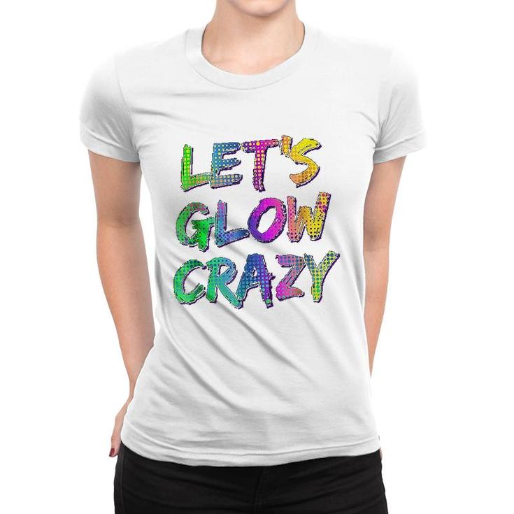 Lets Glow Crazy Neon Glow Dance Women T-shirt