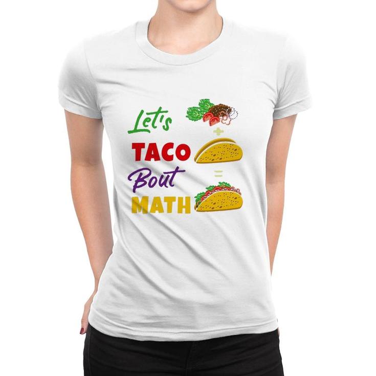 Let's Taco Bout Math Funny Math Teacher Women T-shirt