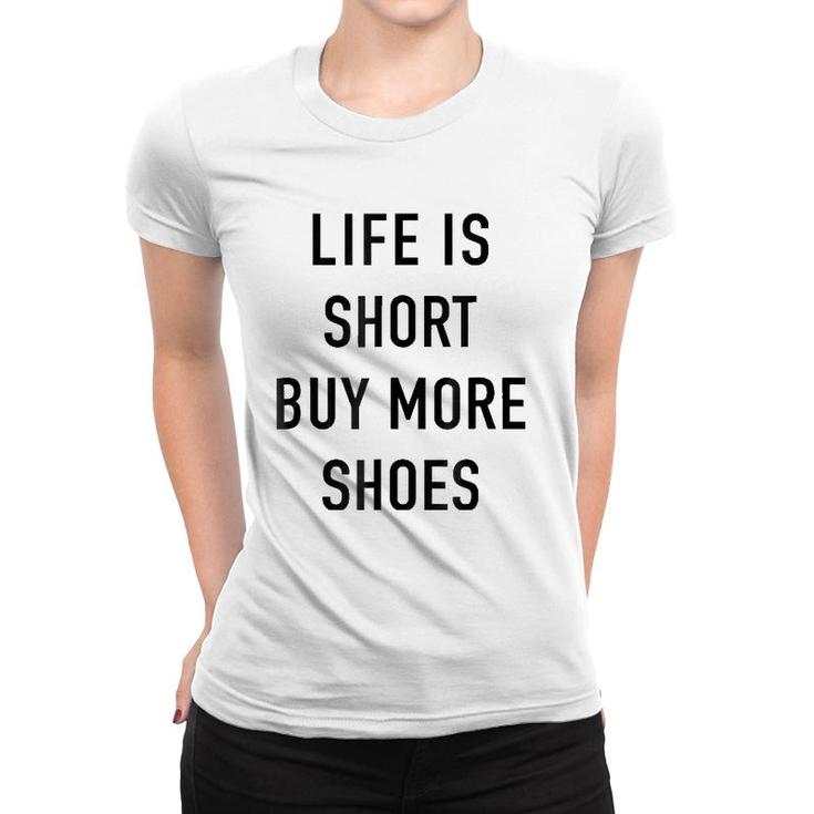 Life Is Short Buy More Shoes - Funny Shopping Quote Women T-shirt