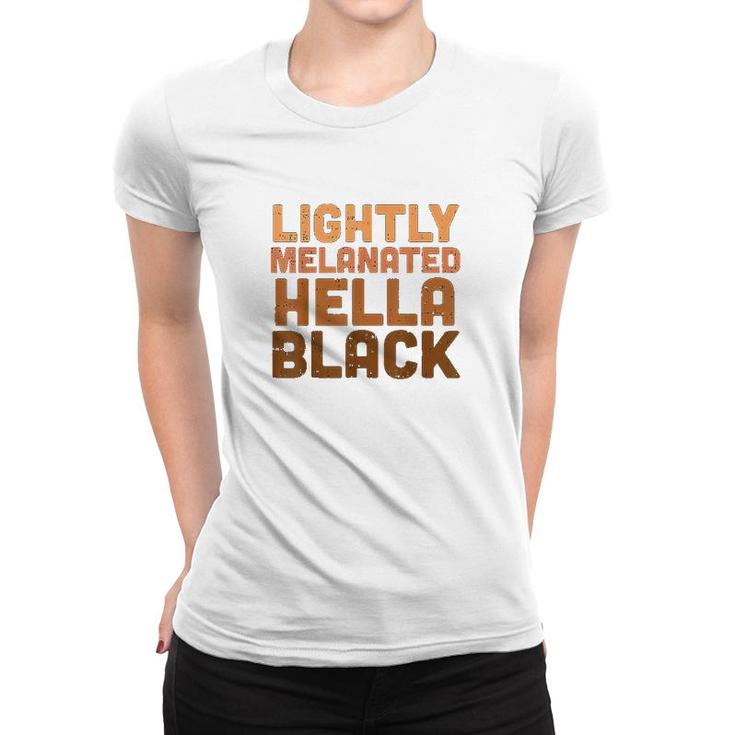 Lightly Melanated Hella Black History Melanin African Pride Women T-shirt