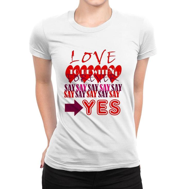 Love You Forever Say Yes Proposal Valentine King Queen Women T-shirt