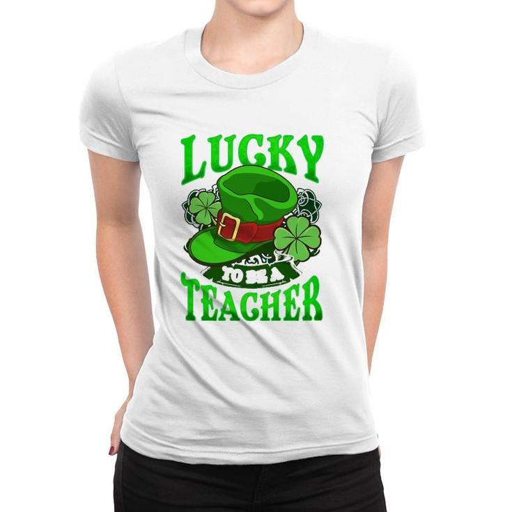 Lucky To Be A Teacher  St Patricks Day Teacher Women T-shirt