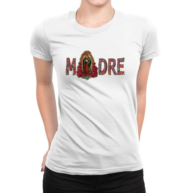 Madre, Mother, Virgen De Guadalupe,Virgin Mary, Best Mom, Women T-shirt