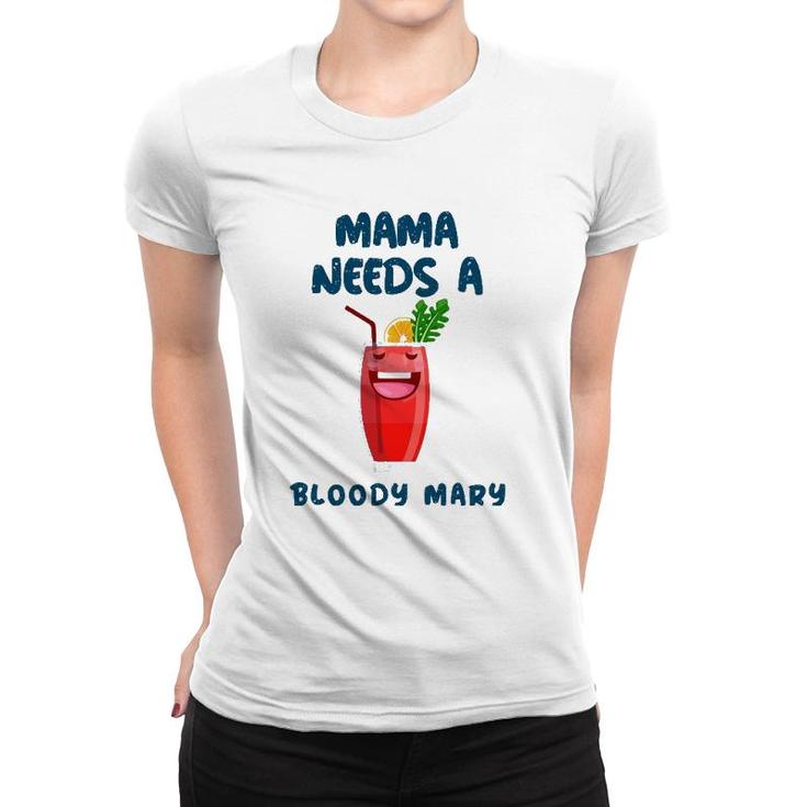 Mama Needs A Bloody Mary Cocktail Drinking Women T-shirt