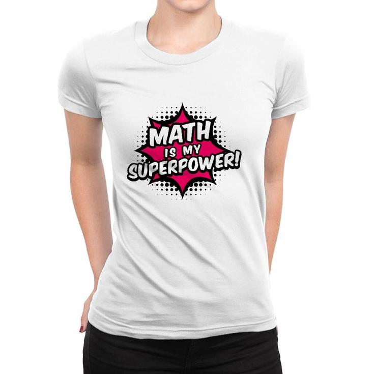 Math Is My Superpower Math Teacher Women T-shirt