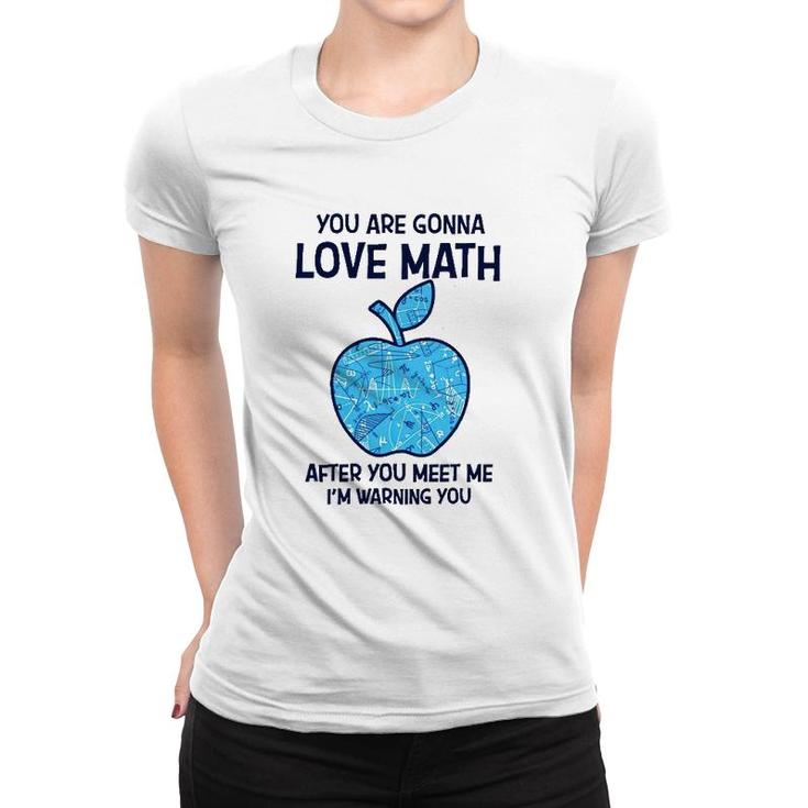 Math Teacher You Gonna Love Math After You Meet Me Women T-shirt