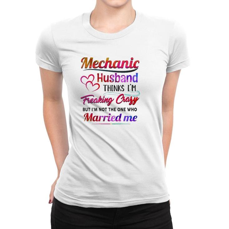 Mechanic Tool Couple Hearts My Mechanic Husband Thinks I'm Freaking Crazy Women T-shirt