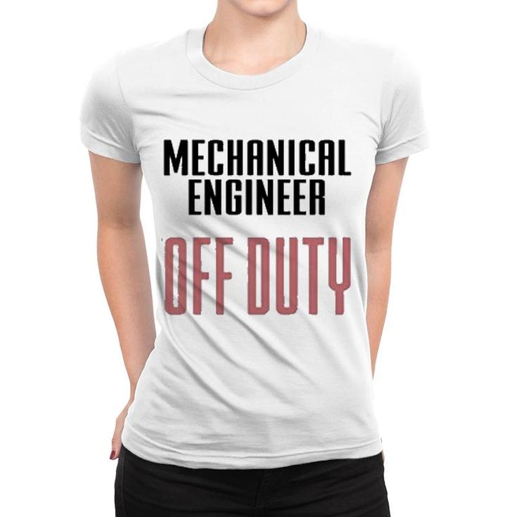 Mechanical Engineer Off Duty Women T-shirt