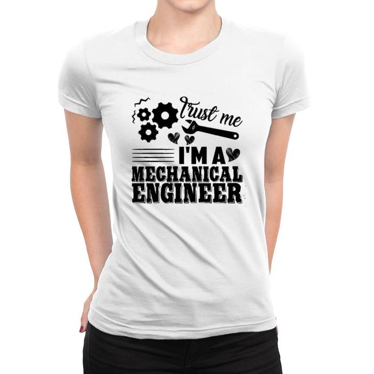 Mechanical Engineer Trust Me Women T-shirt